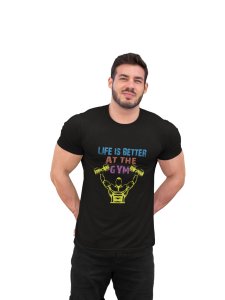 Life Is Better At The Gym, (BG Green, Blue, Orange and Violet), Round Neck Gym Tshirt (Black Tshirt) - Clothes for Gym Lovers - Suitable for Gym Going Person - Foremost Gifting Material for Your Friends and Close Ones