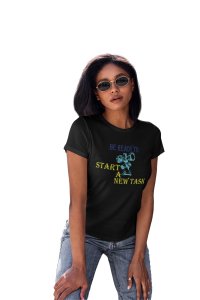 Be Ready To Start A New Task, Round Neck Gym Tshirt (Black Tshirt) - Clothes for Gym Lovers - Suitable for Gym Going Person - Foremost Gifting Material for Your Friends and Close Ones