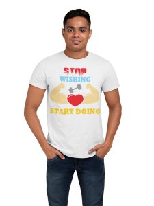 Stop Wishing, Start Doing, (BG Red, White, Yellow), Round Neck Gym Tshirt (White Tshirt) - Clothes for Gym Lovers - Suitable for Gym Going Person - Foremost Gifting Material for Your Friends and Close Ones