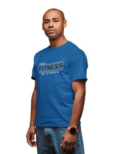 Stay Fitness, Be Strong, Round Neck Gym Tshirt (Blue Tshirt) - Clothes for Gym Lovers - Suitable for Gym Going Person - Foremost Gifting Material for Your Friends and Close Ones