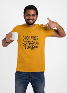 Good vibes and hot Coffee - Yellow - printed t shirt - comfortable round neck cotton.