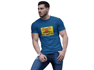The Only Bad Workout is The One, You Didn't Do, (BG Yellow), Round Neck Gym Tshirt (Blue Tshirt) - Clothes for Gym Lovers - Suitable for Gym Going Person - Foremost Gifting Material for Your Friends and Close Ones