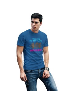 The Gym Is My Life, Don't Sit, Get Fit, Round Neck Gym Tshirt (Blue Tshirt) - Clothes for Gym Lovers - Suitable for Gym Going Person - Foremost Gifting Material for Your Friends and Close Ones
