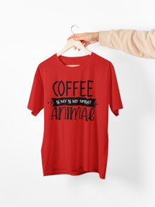 Coffee is my is my spirit animal - Red - printed t shirt - comfortable round neck cotton.