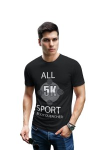 All 5k sport body Quencher -Black - Printed - Sports cool Men's T-shirt