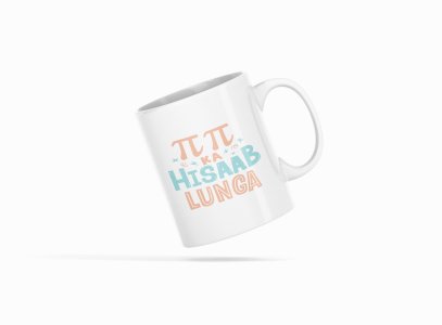 Pi Pi Ka Hisab Lunga- Printed Coffee Mugs For Bollywood Lovers