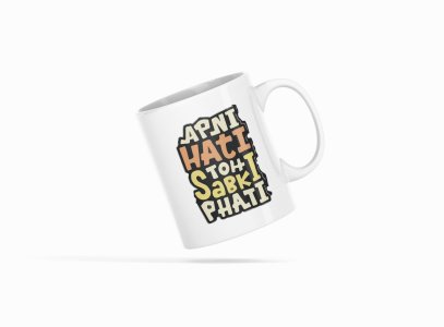 Apni Hati Toh Sabki Phati - Printed Coffee Mugs For Bollywood Lovers